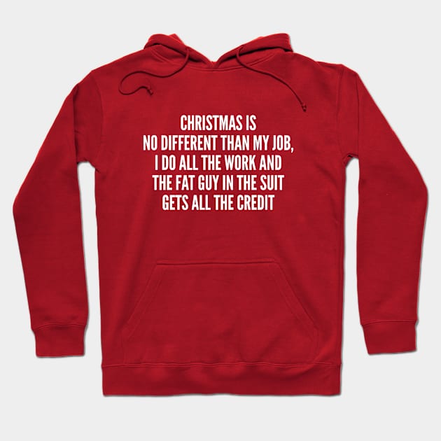 Christmas Humor - Christmas Is No Different Than My Job - Funny Joke Statement humor Slogan Quotes Saying Hoodie by sillyslogans